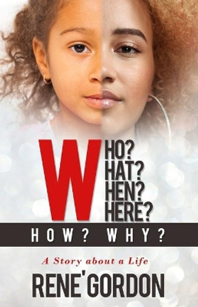 Who? What? When? Where? How? Why?: A Story about a Life by Michelle Rene' Gordon 9781732925434