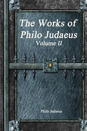 The Works of Philo Judaeus: Volume II by Philo Judaeus 9781773561240