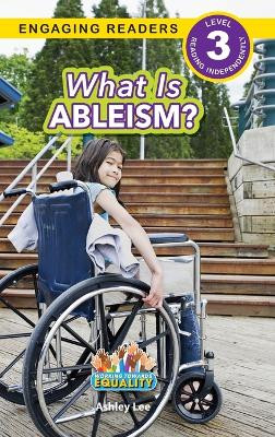 What is Ableism?: Working Towards Equality (Engaging Readers, Level 3) by Ashley Lee 9781774768556