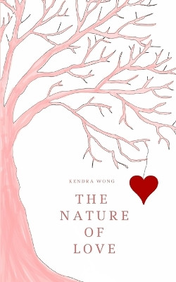 The Nature of Love by Kendra Wong 9789357611152