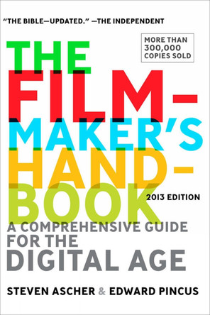 Filmmaker's Handbook, The (fifth Edition): A Comprehensive Guide for the Digital Age by Steven Ascher