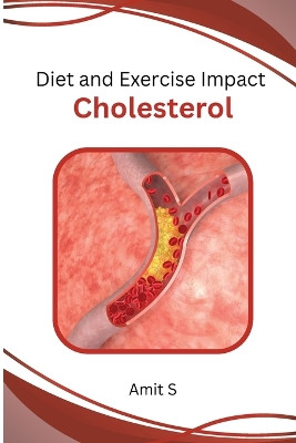 Diet and Exercise Impact Cholesterol by Amit S 9789380849317