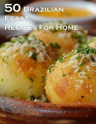 50 Brazilian Feast Recipes for Home by Kelly Johnson 9798869270047