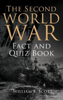 The Second World War Fact and Quiz Book by William E Scott 9798218388935