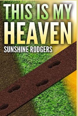 This Is My Heaven by Sunshine Rodgers 9781684114146