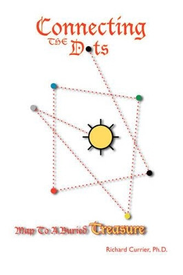 Connecting the Dots: Map to a Buried Treasure by Richard Currier 9781412097628