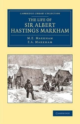 The Life of Sir Albert Hastings Markham by M. E. Markham 9781108071673