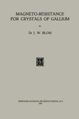 Magneto-Resistance for Crystals of Gallium by Francois Willem Cornelis Blom 9789401757478