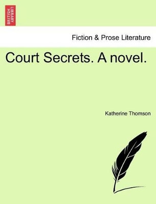 Court Secrets. a Novel. by Katherine Thomson 9781241404789