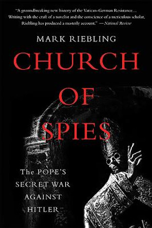 Church of Spies: The Pope's Secret War Against Hitler by Mark Riebling