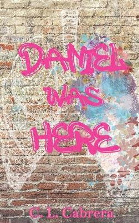 Daniel Was Here by C L Cabrera 9781963755022