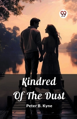 Kindred Of The Dust by Peter B Kyne 9789362763037