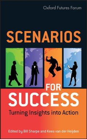 Scenarios for Success: Turning Insights in to Action by Bill Sharpe