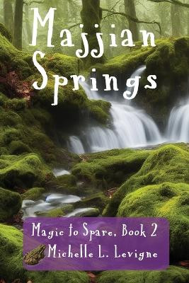 Majjian Springs: A tale of fractured fairytales and quests and the triumph of true love. by Michelle L Levigne 9781961129658