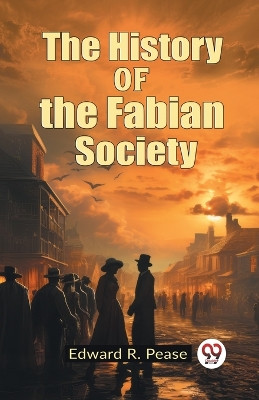 The History of the Fabian Society by Edward R Pease 9789362769534