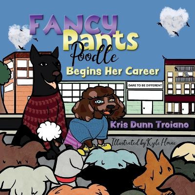 Fancy Pants Poodle Begins Her Career: An adorable Poodle from Queens, N.Y., uses ingenuity and fashion design knowledge to solve problems. by Kyle Horne 9781637606971
