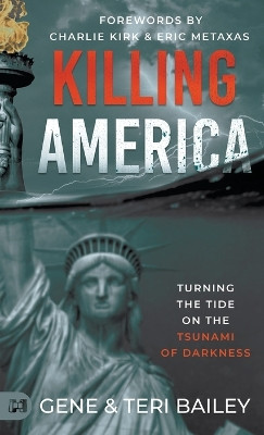 Killing America: Turning the Tide on the Tsunami of Darkness by Gene Bailey 9781667507699