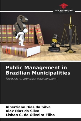 Public Management in Brazilian Municipalities by Albertiano Dias Da Silva 9786207716234