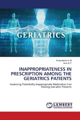Inappropriateness in Prescription Among the Geriatrics Patients by Deepalakshmi M 9786207640942