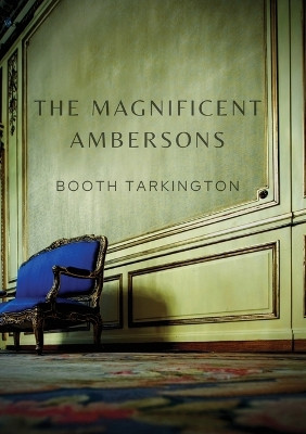 The Magnificent Ambersons: A 1918 novel written by Booth Tarkington which won the 1919 Pulitzer Prize by Booth Tarkington 9782382747162