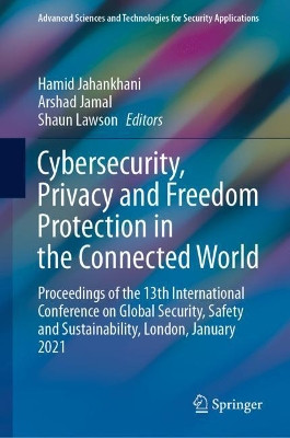 Cybersecurity, Privacy and Freedom Protection in the Connected World: Proceedings of the 13th International Conference on Global Security, Safety and Sustainability, London, January 2021 by Hamid Jahankhani 9783030685331