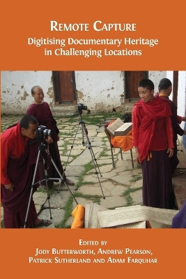 Remote Capture: Digitising Documentary Heritage in Challenging Locations by Jody Butterworth 9781783744732