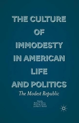 The Culture of Immodesty in American Life and Politics: The Modest Republic by M. Mitchell 9781349343478