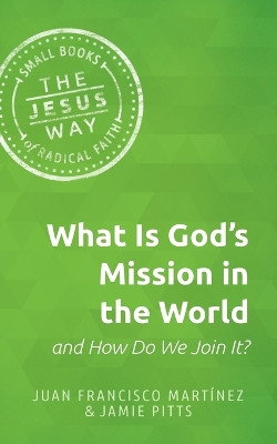 What Is God's Mission in the World and How Do We Join It? by Juan F Martinez 9781513805665