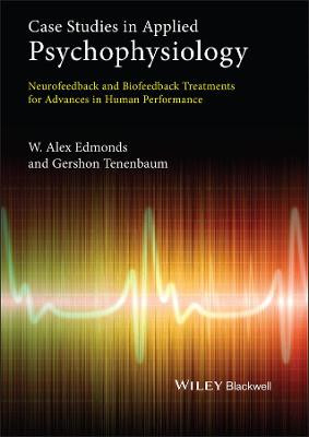 Case Studies in Applied Psychophysiology: Neurofeedback and Biofeedback Treatments for Advances in Human Performance W. Alex Edmonds (Nova Southeastern University, USA) 9780470971734