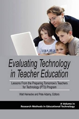 Evaluating Technology in Teacher Education: Lessons From the Preparing Tomorrow's Teachers for Technology (PT3) Program by Walt Heinecke 9781607521341
