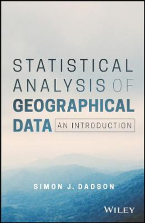 Statistical Analysis of Geographical Data: An Introduction by Simon James Dadson