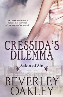 Salon of Sin: Cressida's Dilemma by Beverley Oakley 9781784306403