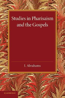 Studies in Pharisaism and the Gospels: Volume 1 by I. Abrahams 9781107417953