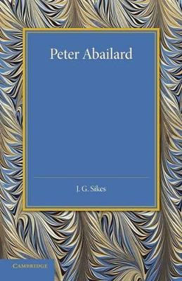 Peter Abailard by J. G. Sikes 9781107437814
