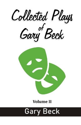 Collected Plays of Gary Beck: Volume II by Gary Beck 9789390601998