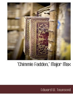 Chimmie Fadden, Major Max by Edward W Townsend 9781117889818