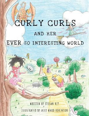 Curly Curls and Her Ever So Interesting World by Stefan Hey 9781543740363