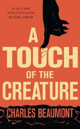 A Touch of the Creature by Charles Beaumont 9781941147986
