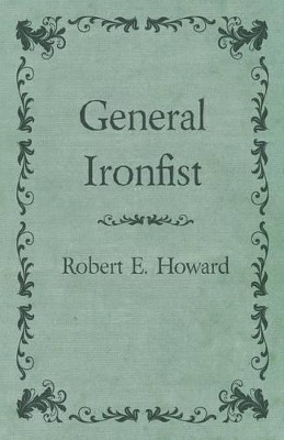 General Ironfist by Robert E Howard 9781473322769