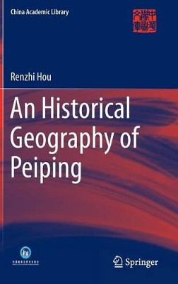 An Historical Geography of Peiping by Renzhi Hou 9783642553202