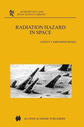 Radiation Hazard in Space by Leonty I. Miroshnichenko 9781402015380
