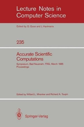 Accurate Scientific Computations: Symposium, Bad Neuenahr, Federal Republic of Germany March 12-14, 1985. Proceedings by Willard L. Miranker 9783540167983