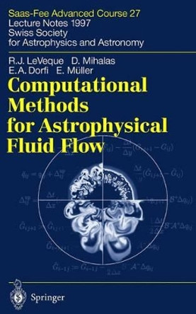 Computational Methods for Astrophysical Fluid Flow: Saas-Fee Advanced Course 27. Lecture Notes 1997 Swiss Society for Astrophysics and Astronomy by Randall J. LeVeque 9783540644484