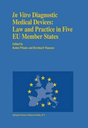 In vitro Diagnostic Medical Devices: Law and Practice in Five EU Member States by Bernhard M. Maassen 9789048144396