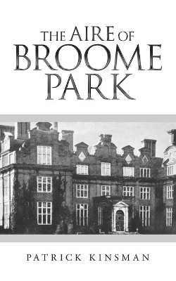 The Aire of Broome Park by Patrick Kinsman 9781489741127