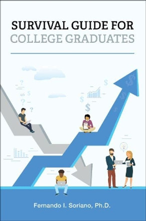 Survival Guide for College Graduates by Fernando I Soriano 9781793554925