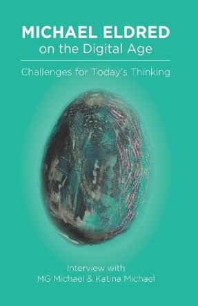 Michael Eldred on the Digital Age: Challenges for Today's Thinking by M G Michael 9781741283389