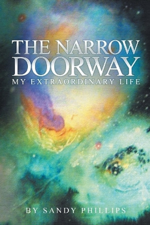 The Narrow Doorway: My Extraordinary Life by Sandy Phillips 9781907203985