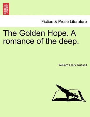The Golden Hope. a Romance of the Deep. by William Clark Russell 9781241562410