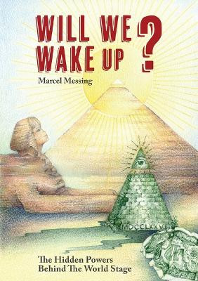 Will We Wake Up?: The Hidden Powers Behind The World Stage by Marcel Messing 9789493071902